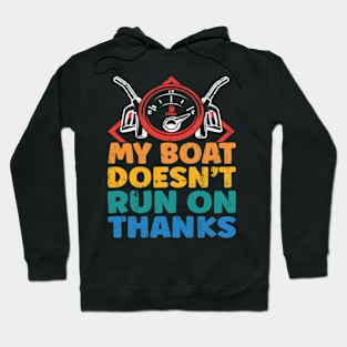 My Boat Doesn't Run On Thanks Boating Gifts For Boat Owners Hoodie